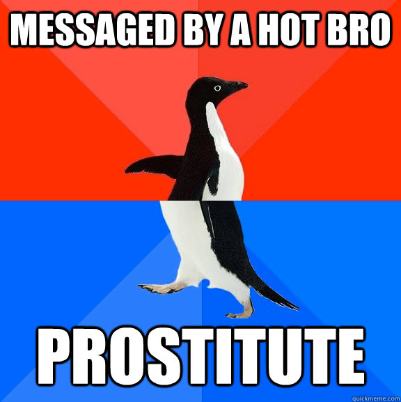 Messaged by a hot bro prostitute  Socially Awesome Awkward Penguin