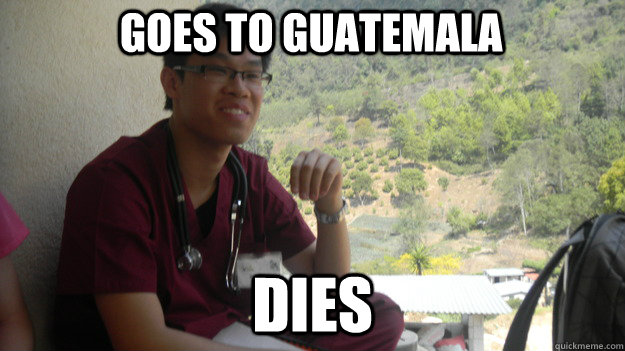 Goes to Guatemala Dies  Med School Freshman