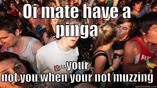 OI MATE HAVE A PINGA YOUR NOT YOU WHEN YOUR NOT MUZZING Sudden Clarity Clarence