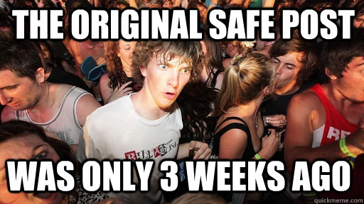 The original safe post was only 3 weeks ago  Sudden Clarity Clarence