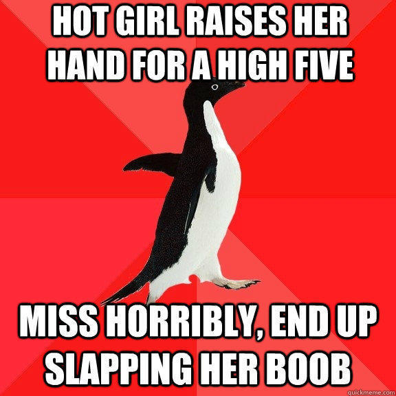 hot girl raises her hand for a high five miss horribly, end up slapping her boob  Socially Awesome Penguin