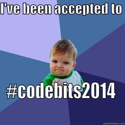 I'VE BEEN ACCEPTED TO  #CODEBITS2014 Success Kid