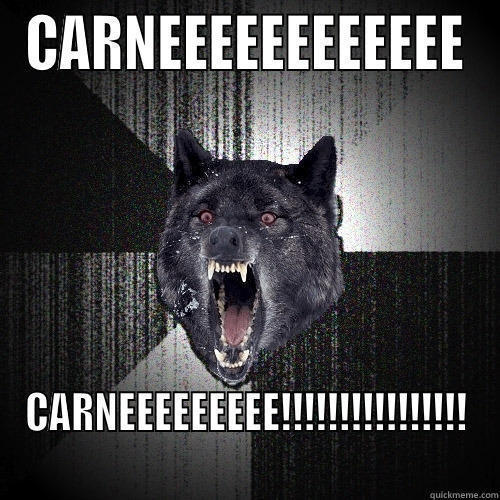 CARNEEEEEEEEEEEE CARNEEEEEEEEE!!!!!!!!!!!!!!!! Insanity Wolf