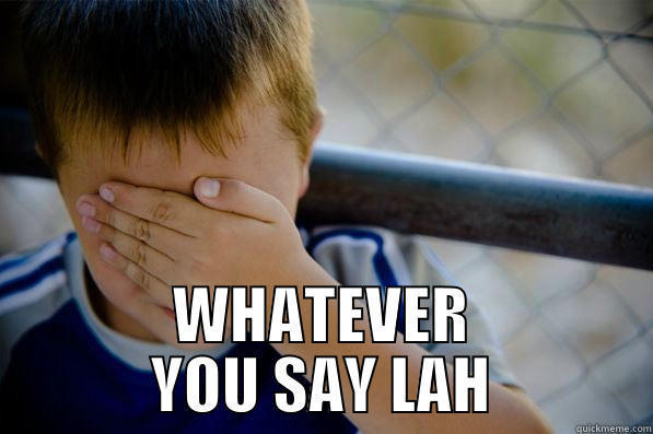  WHATEVER YOU SAY LAH Confession kid