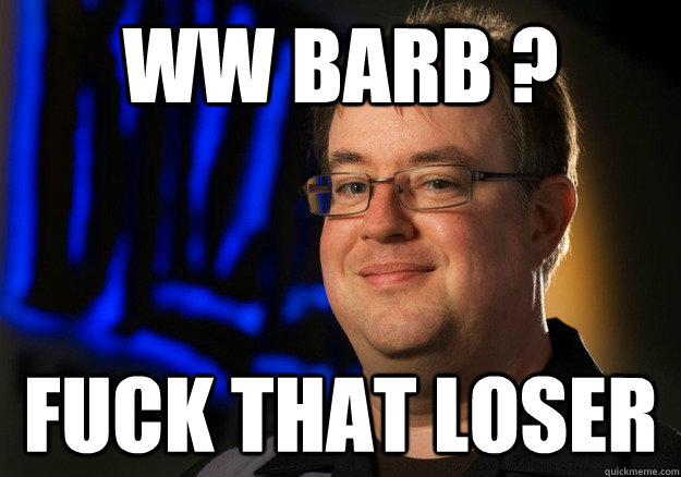 WW Barb ? fuck that loser  Jay Wilson
