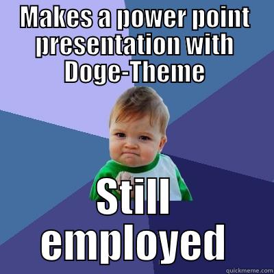 Doge PPT - MAKES A POWER POINT PRESENTATION WITH DOGE-THEME STILL EMPLOYED Success Kid