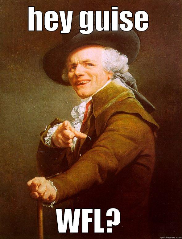 why does it have to be funny - HEY GUISE WFL? Joseph Ducreux