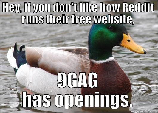 HEY, IF YOU DON'T LIKE HOW REDDIT RUNS THEIR FREE WEBSITE, 9GAG HAS OPENINGS. Actual Advice Mallard