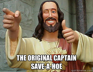  The original captain 
save-a-hoe -  The original captain 
save-a-hoe  OG Buddy Christ