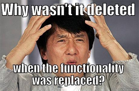 CodeDebt Sux - WHY WASN'T IT DELETED  WHEN THE FUNCTIONALITY WAS REPLACED? EPIC JACKIE CHAN