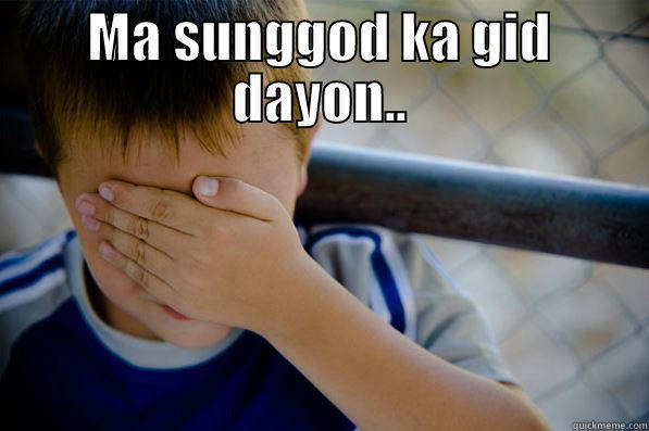 MA SUNGGOD KA GID DAYON..  Confession kid