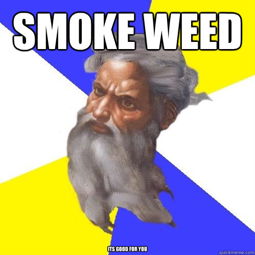 SMOKE WEED its good for you   Advice God