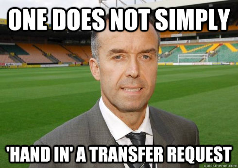 One does not Simply 'Hand in' a transfer request - One does not Simply 'Hand in' a transfer request  Grant Holt...One does not simply