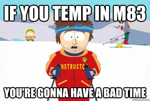 If you temp in m83 You're gonna have a bad time  Super Cool Ski Instructor Dry