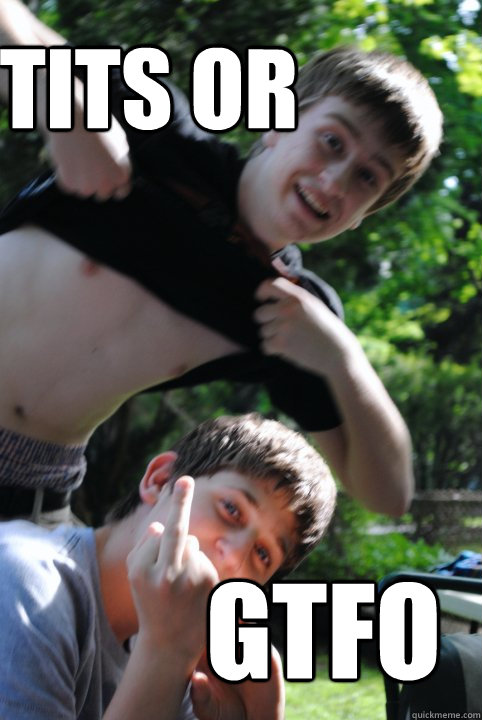 Tits or gtfo  