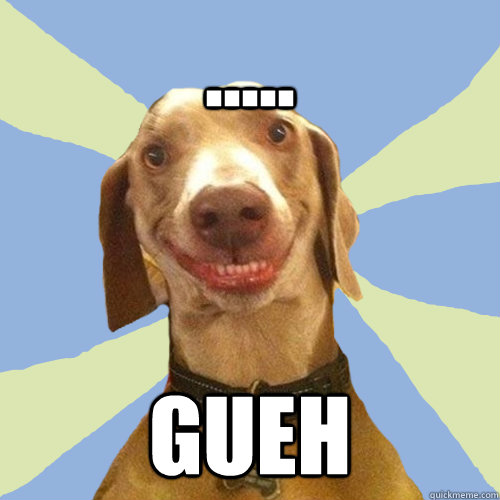 ..... GUEH  Disgusting Doggy