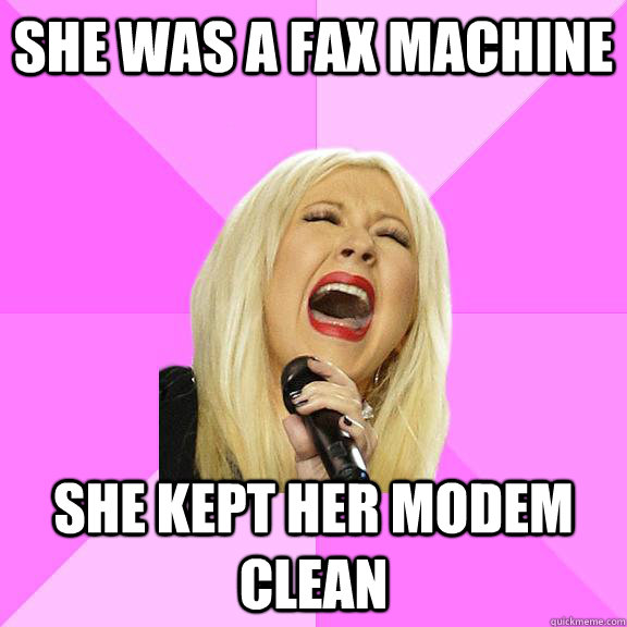 She was a fax machine she kept her modem clean  Wrong Lyrics Christina
