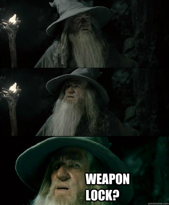  Weapon Lock? -  Weapon Lock?  No memory Gandalf