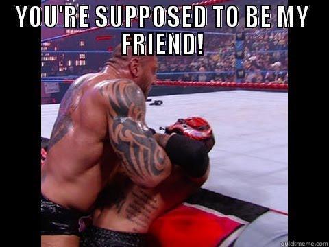 YOU'RE SUPPOSED TO BE MY FRIEND!  Misc