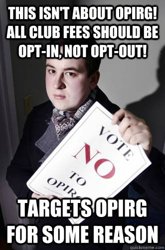this isn't about opirg! all club fees should be opt-in, not opt-out! targets opirg for some reason  