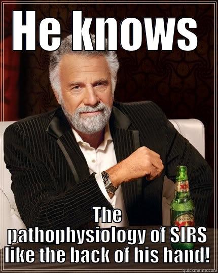 HE KNOWS THE PATHOPHYSIOLOGY OF SIRS LIKE THE BACK OF HIS HAND! The Most Interesting Man In The World