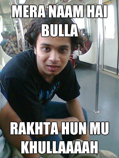 Mera naam hai bulla Rakhta hun mu khullaaaah - Mera naam hai bulla Rakhta hun mu khullaaaah  Misc