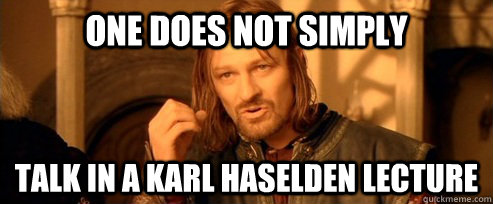 One does not simply Talk in a Karl Haselden lecture  One Does Not Simply