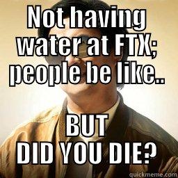NOT HAVING WATER AT FTX; PEOPLE BE LIKE.. BUT DID YOU DIE? Mr Chow