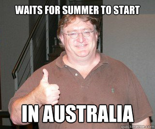 Waits for summer to start In Australia - Waits for summer to start In Australia  gabe newell 2012