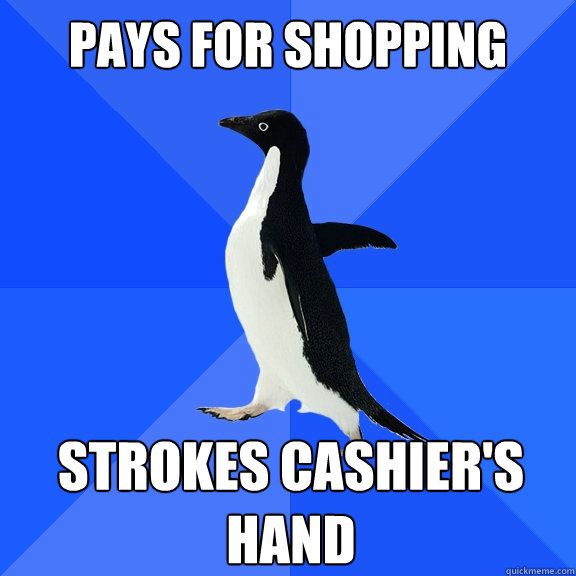 Pays for shopping Strokes cashier's hand Caption 3 goes here  Socially Awkward Penguin