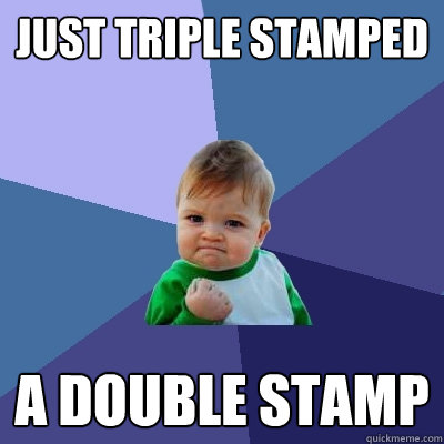 just triple stamped a double stamp  Success Kid