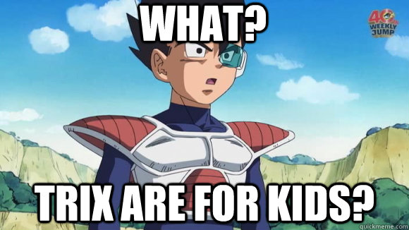 What? Trix are for kids?  Tarble Trix are for kids