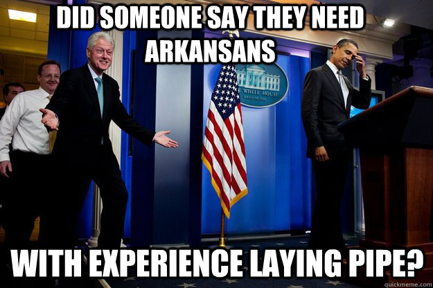 DID SOMEONE SAY THEY NEED ARKANSANS WITH EXPERIENCE LAYING PIPE? - DID SOMEONE SAY THEY NEED ARKANSANS WITH EXPERIENCE LAYING PIPE?  Misc