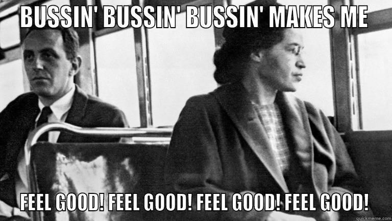 BUSSIN' BUSSIN' BUSSIN' MAKES ME FEEL GOOD! FEEL GOOD! FEEL GOOD! FEEL GOOD! Misc