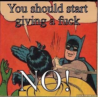 YOU SHOULD START GIVING A FUCK NO! Slappin Batman
