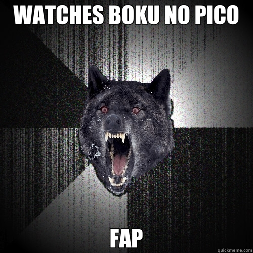 WATCHES BOKU NO PICO FAP  Insanity Wolf