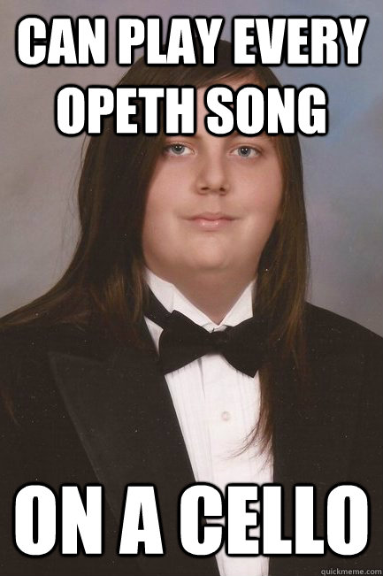 Can play every Opeth song On a Cello - Can play every Opeth song On a Cello  Sophisticated Metal-Head