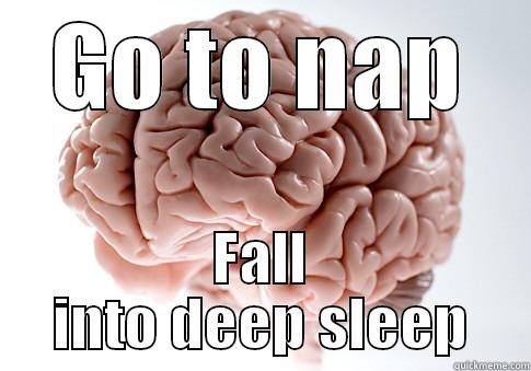 GO TO NAP FALL INTO DEEP SLEEP Scumbag Brain