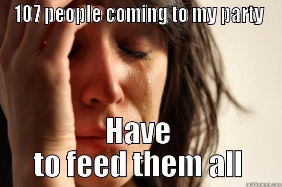 107 PEOPLE COMING TO MY PARTY HAVE TO FEED THEM ALL First World Problems