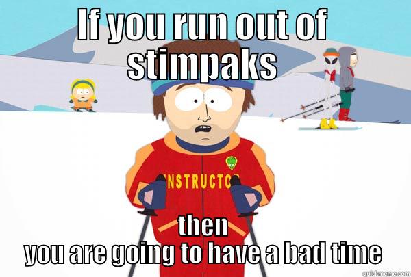 IF YOU RUN OUT OF STIMPAKS THEN YOU ARE GOING TO HAVE A BAD TIME Super Cool Ski Instructor