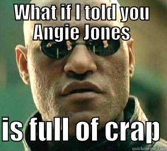 WHAT IF I TOLD YOU ANGIE JONES  IS FULL OF CRAP Matrix Morpheus