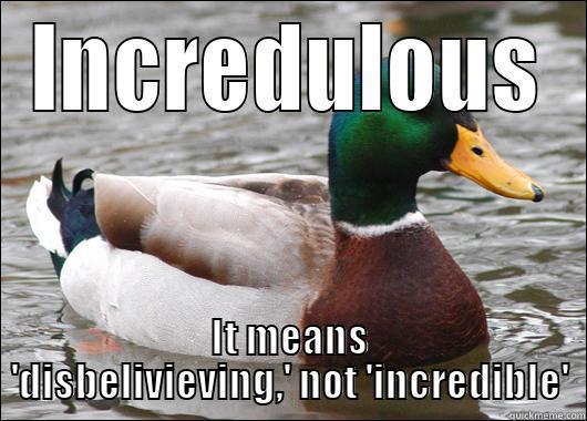 INCREDULOUS IT MEANS 'DISBELIVIEVING,' NOT 'INCREDIBLE' Actual Advice Mallard