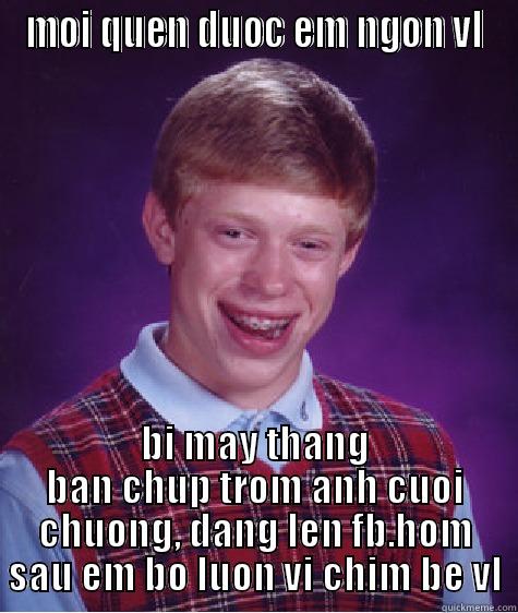 MOI QUEN DUOC EM NGON VL BI MAY THANG BAN CHUP TROM ANH CUOI CHUONG, DANG LEN FB.HOM SAU EM BO LUON VI CHIM BE VL Bad Luck Brian