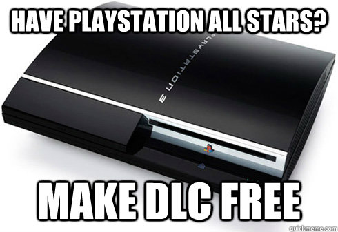 Have Playstation All Stars? Make DLC free  