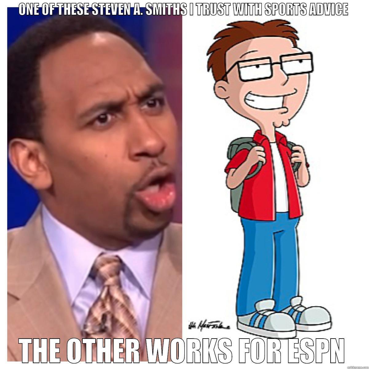Steve Smith - ONE OF THESE STEVEN A. SMITHS I TRUST WITH SPORTS ADVICE THE OTHER WORKS FOR ESPN Misc