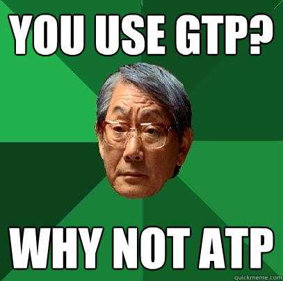 You use GTP? Why not ATP - You use GTP? Why not ATP  High Expectations Asian Father