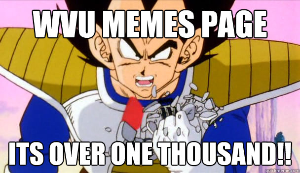 WVU memes page Its OVER one THOUSAND!! - WVU memes page Its OVER one THOUSAND!!  Based Vegeta