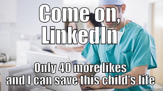 COME ON, LINKEDIN ONLY 40 MORE LIKES AND I CAN SAVE THIS CHILD'S LIFE Misc