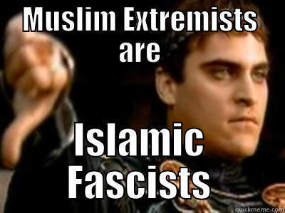 MUSLIM EXTREMISTS ARE ISLAMIC FASCISTS Downvoting Roman