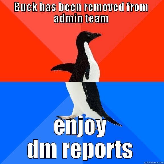 Admin buck - BUCK HAS BEEN REMOVED FROM ADMIN TEAM ENJOY DM REPORTS Socially Awesome Awkward Penguin